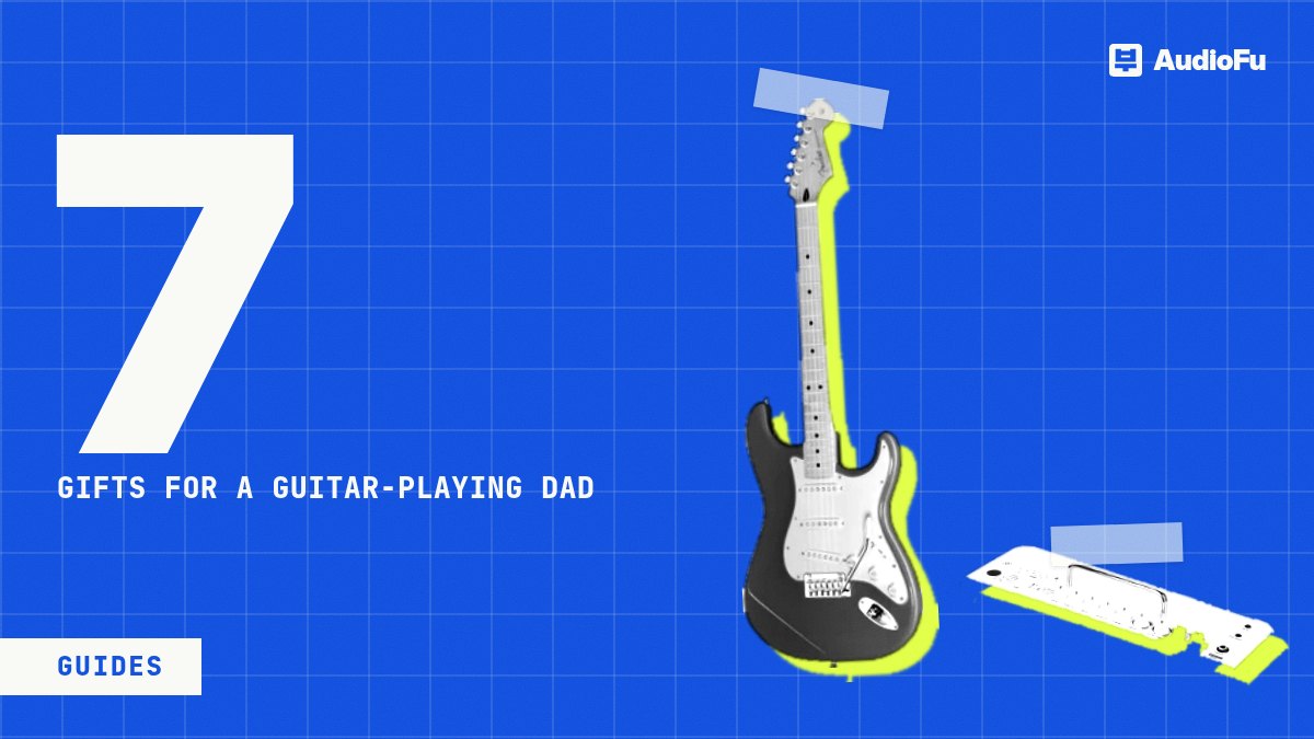 Gifts for a dad who plays guitar: quiet nights, the living room, the dream guitar