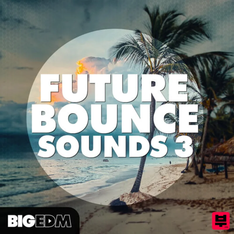Big EDM Future Bounce Sounds 3 - Future Bounce