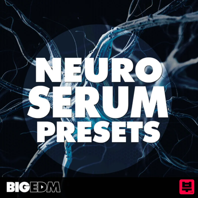 Big EDM Neuro Serum Presets - EDM