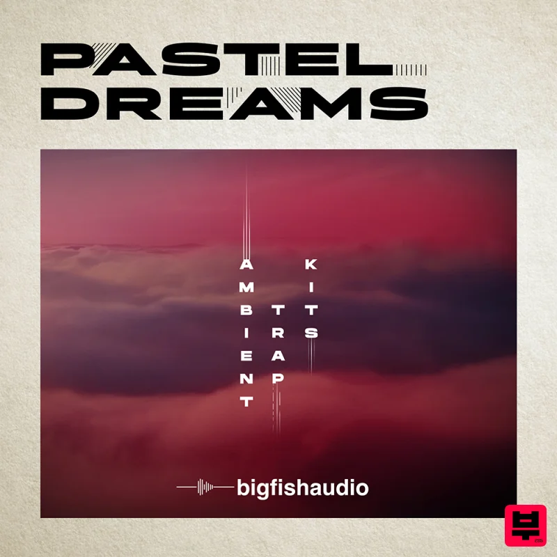 Big Fish Audio Pastel Dreams: Ambient Trap Kits - Chill Trap