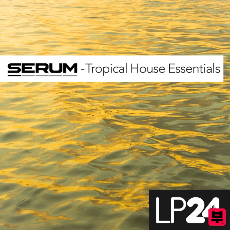 LP24 Audio Serum – Tropical House Essentials - Tropical House