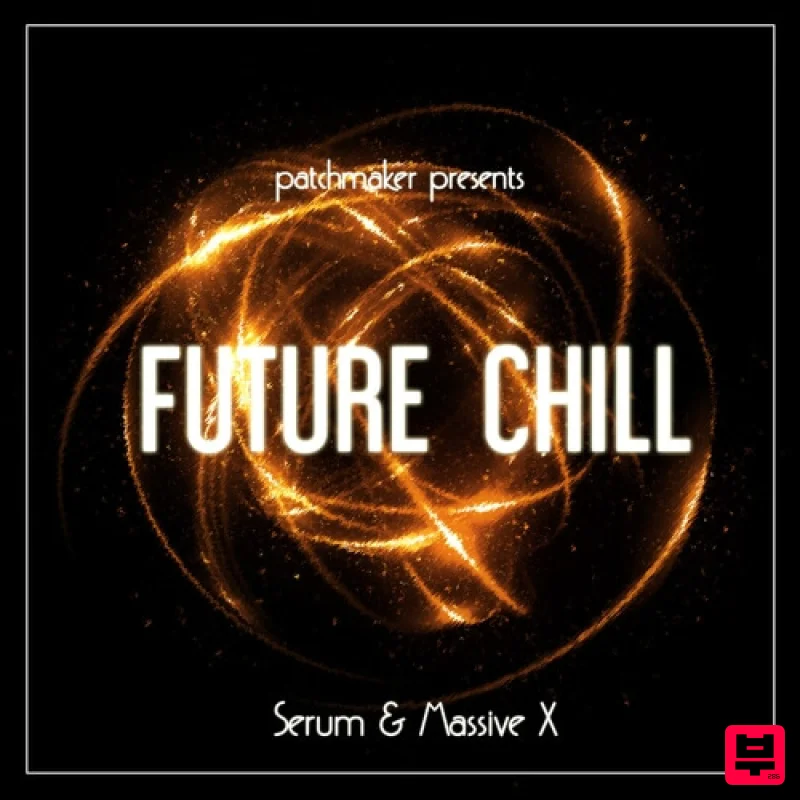 Patchmaker Future Chill for Serum & Massive X - Chillwave