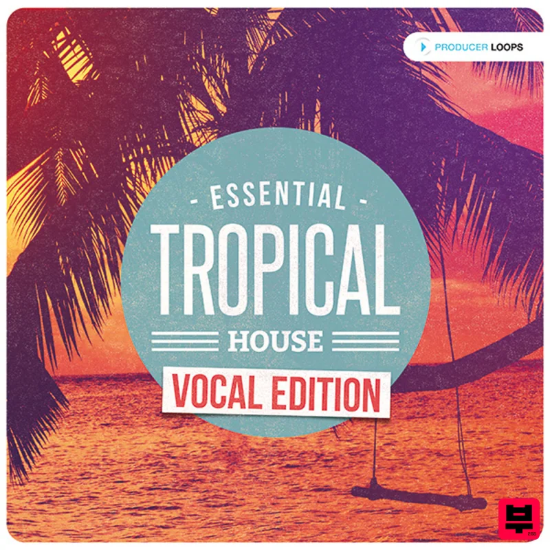 Producer Loops Essential Tropical House:  Vocal Edition - Tropical House