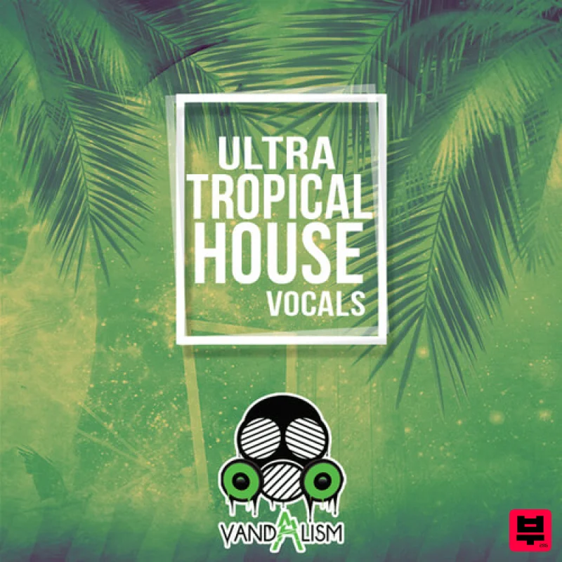 Vandalism Ultra Tropical House Vocals - Tropical House