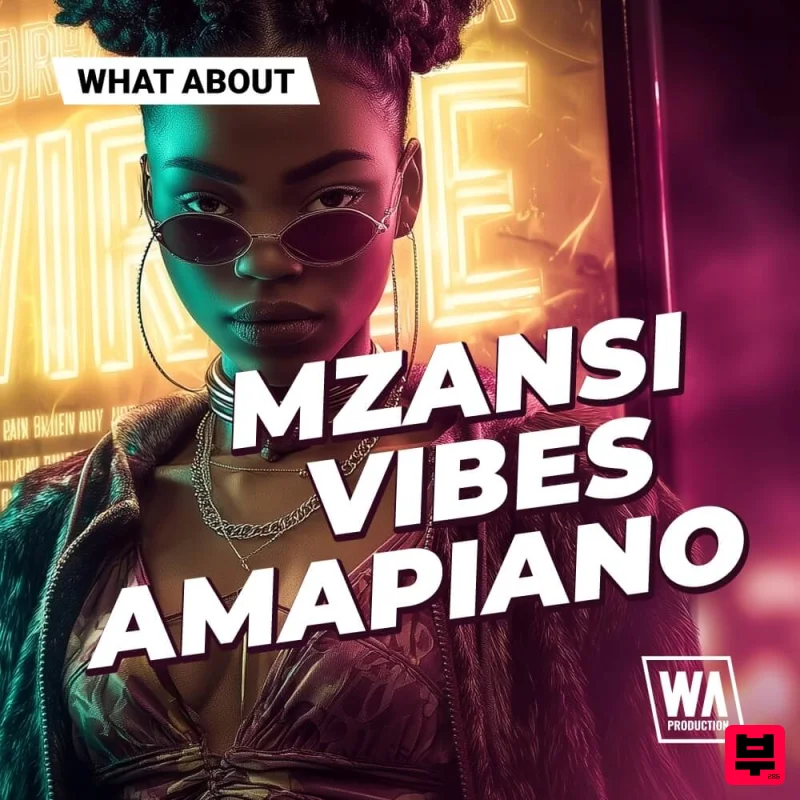 W.A. Production What About: Mzansi Vibes Amapiano - Amapiano