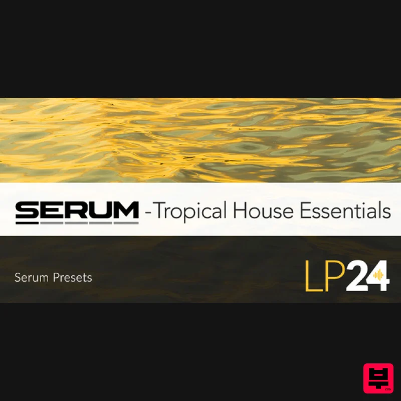 LP24 Audio Serum - Tropical House Essentials - Synth Presets