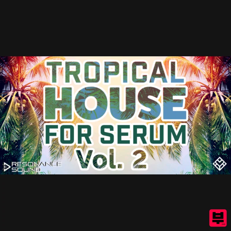 Resonance Sound Tropical House for Serum Vol.2 - Synth Presets