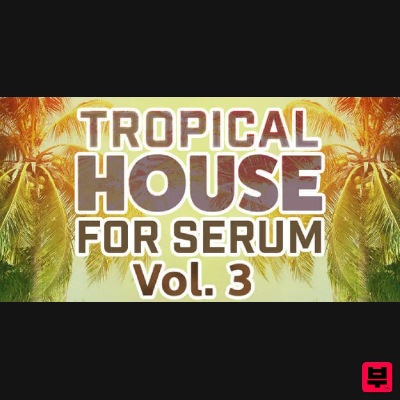 Resonance Sound Tropical House for Serum Vol.3 - Synth Presets